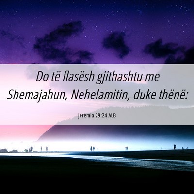 Picture 06 - Jeremia 29:24 ALB - Do të flasësh gjithashtu me Shemajahun, - Bible Verse Picture