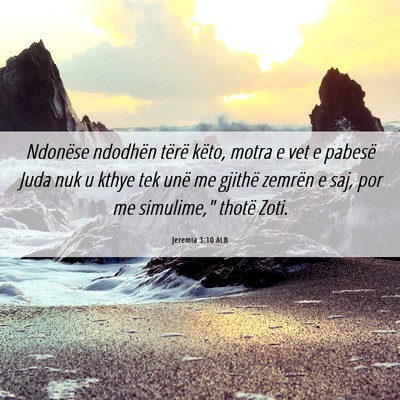 Picture 06 - Jeremia 3:10 ALB - Ndonëse ndodhën tërë këto, motra e vet e - Bible Verse Picture