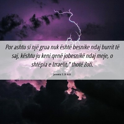 Picture 06 - Jeremia 3:20 ALB - Por ashtu si një grua nuk është besnike ndaj - Bible Verse Picture