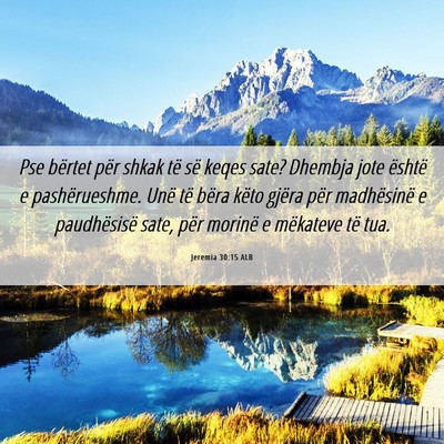 Picture 06 - Jeremia 30:15 ALB - Pse bërtet për shkak të së keqes sate? - Bible Verse Picture