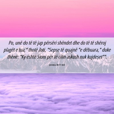 Picture 06 - Jeremia 30:17 ALB - Po, unë do të të jap përsëri shëndet dhe do - Bible Verse Picture