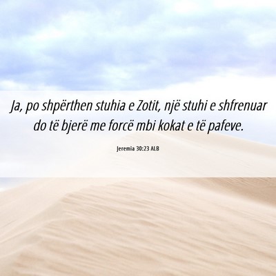 Picture 06 - Jeremia 30:23 ALB - Ja, po shpërthen stuhia e Zotit, një stuhi e - Bible Verse Picture