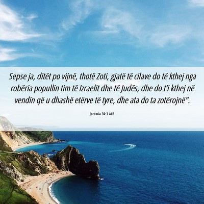 Picture 06 - Jeremia 30:3 ALB - Sepse ja, ditët po vijnë, thotë Zoti, gjatë - Bible Verse Picture