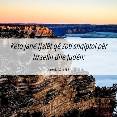 Picture 06 - Jeremia 30:4 ALB - Këto janë fjalët që Zoti shqiptoi për - Bible Verse Picture