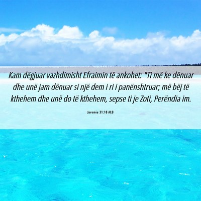 Picture 06 - Jeremia 31:18 ALB - Kam dëgjuar vazhdimisht Efraimin të ankohet: - Bible Verse Picture