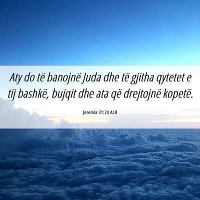 Picture 06 - Jeremia 31:24 ALB - Aty do të banojnë Juda dhe të gjitha qytetet e - Bible Verse Picture