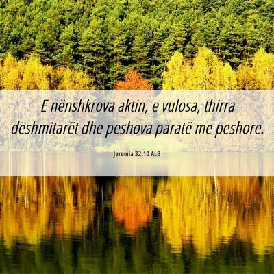 Picture 06 - Jeremia 32:10 ALB - E nënshkrova aktin, e vulosa, thirra - Bible Verse Picture