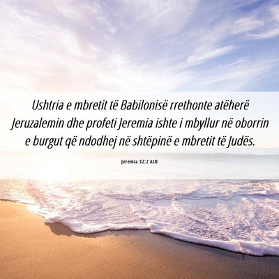 Picture 06 - Jeremia 32:2 ALB - Ushtria e mbretit të Babilonisë rrethonte - Bible Verse Picture