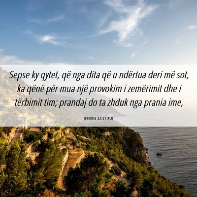 Picture 06 - Jeremia 32:31 ALB - Sepse ky qytet, që nga dita që u ndërtua deri - Bible Verse Picture