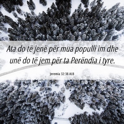 Picture 06 - Jeremia 32:38 ALB - Ata do të jenë për mua populli im dhe unë do - Bible Verse Picture