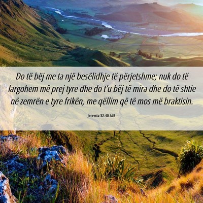 Picture 06 - Jeremia 32:40 ALB - Do të bëj me ta një besëlidhje të - Bible Verse Picture