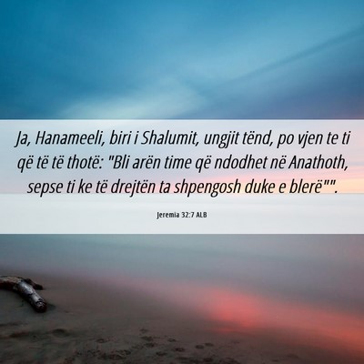 Picture 06 - Jeremia 32:7 ALB - Ja, Hanameeli, biri i Shalumit, ungjit tënd, po - Bible Verse Picture