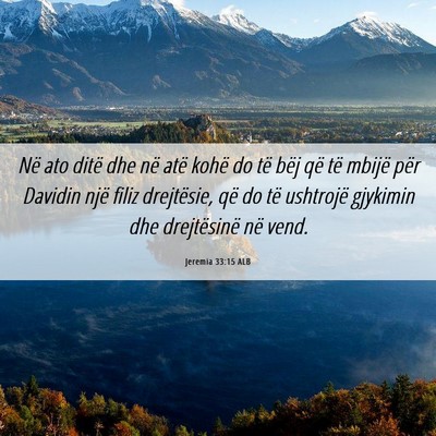 Picture 06 - Jeremia 33:15 ALB - Në ato ditë dhe në atë kohë do të bëj që - Bible Verse Picture