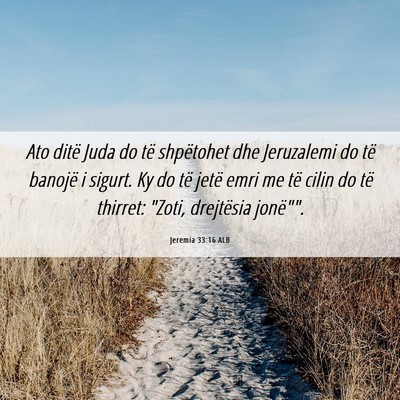 Picture 06 - Jeremia 33:16 ALB - Ato ditë Juda do të shpëtohet dhe Jeruzalemi - Bible Verse Picture