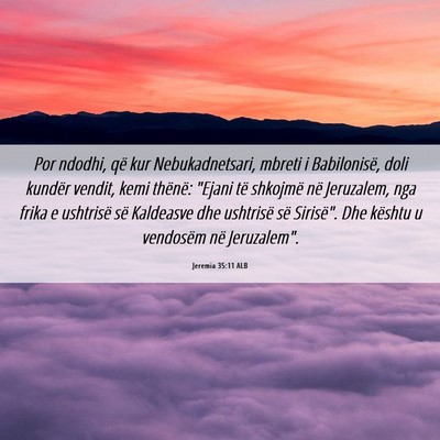 Picture 06 - Jeremia 35:11 ALB - Por ndodhi, që kur Nebukadnetsari, mbreti i - Bible Verse Picture