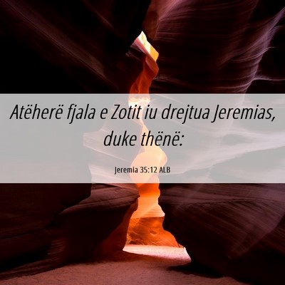 Picture 06 - Jeremia 35:12 ALB - Atëherë fjala e Zotit iu drejtua Jeremias, duke - Bible Verse Picture
