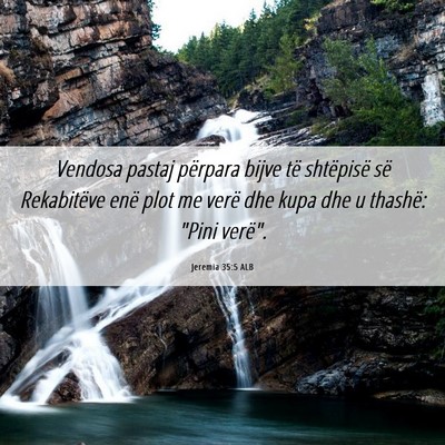 Picture 06 - Jeremia 35:5 ALB - Vendosa pastaj përpara bijve të shtëpisë së - Bible Verse Picture