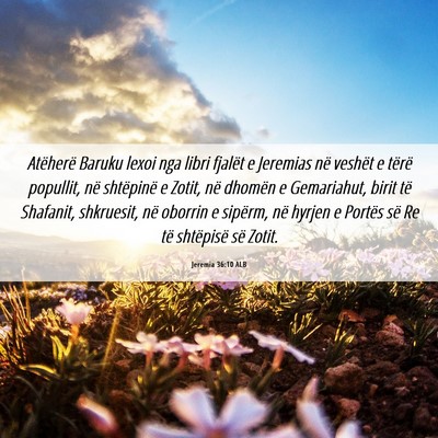 Picture 06 - Jeremia 36:10 ALB - Atëherë Baruku lexoi nga libri fjalët e - Bible Verse Picture