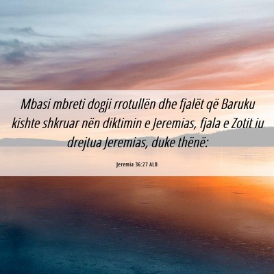 Picture 06 - Jeremia 36:27 ALB - Mbasi mbreti dogji rrotullën dhe fjalët që - Bible Verse Picture