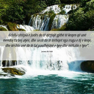 Picture 06 - Jeremia 36:3 ALB - Ndofta shtëpia e Judës do të dëgjojë gjithë - Bible Verse Picture