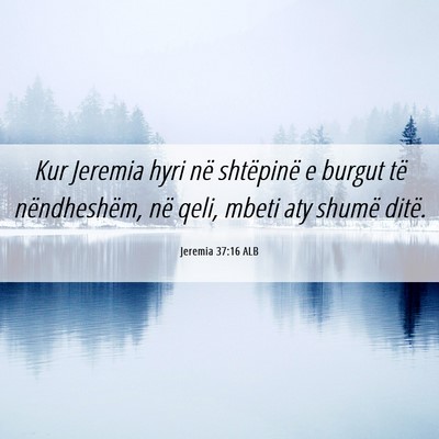 Picture 06 - Jeremia 37:16 ALB - Kur Jeremia hyri në shtëpinë e burgut të - Bible Verse Picture