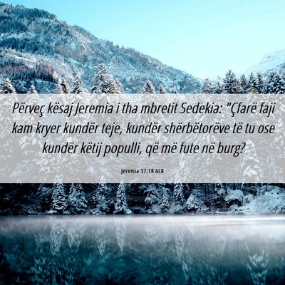 Picture 06 - Jeremia 37:18 ALB - Përveç kësaj Jeremia i tha mbretit Sedekia: - Bible Verse Picture