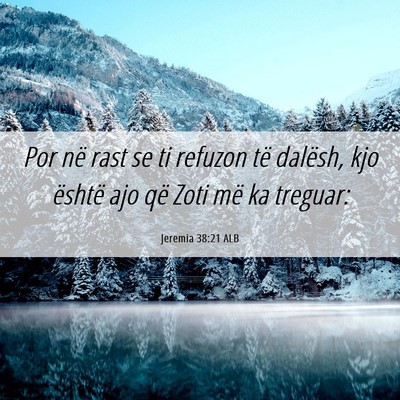 Picture 06 - Jeremia 38:21 ALB - Por në rast se ti refuzon të dalësh, kjo - Bible Verse Picture