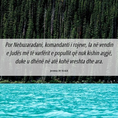 Picture 06 - Jeremia 39:10 ALB - Por Nebuzaradani, komandanti i rojeve, la në - Bible Verse Picture