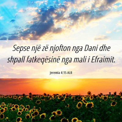 Picture 06 - Jeremia 4:15 ALB - Sepse një zë njofton nga Dani dhe shpall - Bible Verse Picture