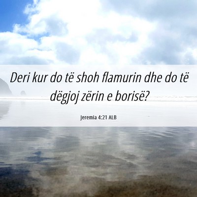 Picture 06 - Jeremia 4:21 ALB - Deri kur do të shoh flamurin dhe do të dëgjoj - Bible Verse Picture