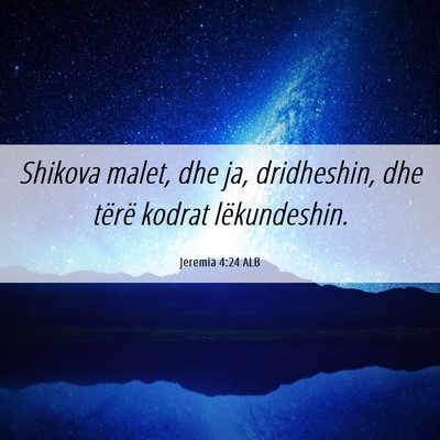 Picture 06 - Jeremia 4:24 ALB - Shikova malet, dhe ja, dridheshin, dhe tërë - Bible Verse Picture