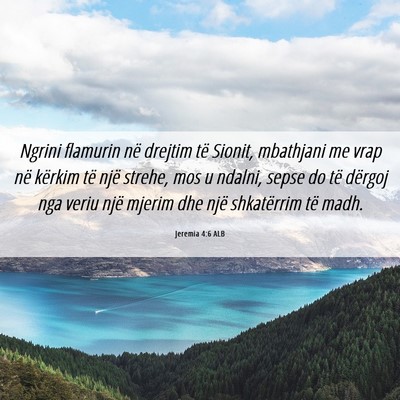 Picture 06 - Jeremia 4:6 ALB - Ngrini flamurin në drejtim të Sionit, mbathjani - Bible Verse Picture