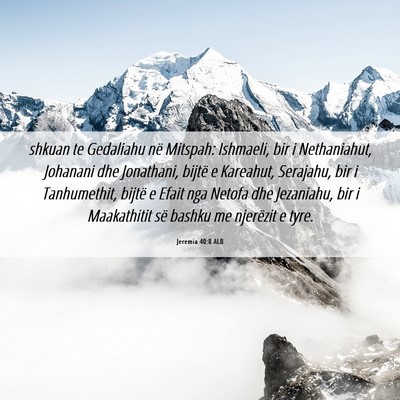 Picture 06 - Jeremia 40:8 ALB - shkuan te Gedaliahu në Mitspah: Ishmaeli, bir i - Bible Verse Picture