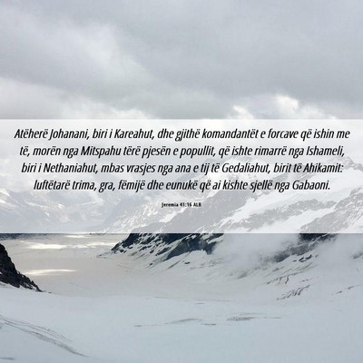 Picture 06 - Jeremia 41:16 ALB - Atëherë Johanani, biri i Kareahut, dhe gjithë - Bible Verse Picture