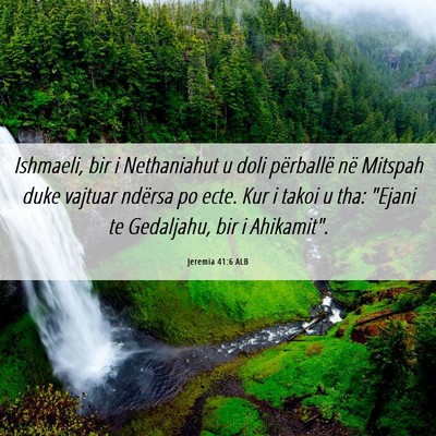 Picture 06 - Jeremia 41:6 ALB - Ishmaeli, bir i Nethaniahut u doli përballë në - Bible Verse Picture
