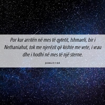 Picture 06 - Jeremia 41:7 ALB - Por kur arritën në mes të qytetit, Ishmaeli, - Bible Verse Picture