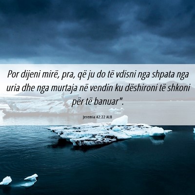 Picture 06 - Jeremia 42:22 ALB - Por dijeni mirë, pra, që ju do të vdisni nga - Bible Verse Picture