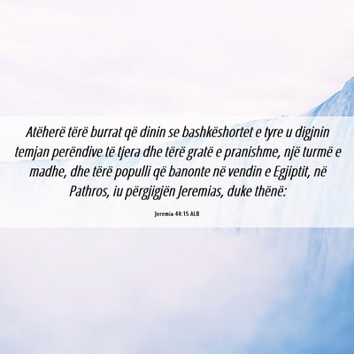 Picture 06 - Jeremia 44:15 ALB - Atëherë tërë burrat që dinin se - Bible Verse Picture