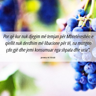 Picture 06 - Jeremia 44:18 ALB - Por që kur nuk djegim më temjan për - Bible Verse Picture