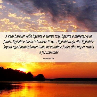 Picture 06 - Jeremia 44:9 ALB - A keni harruar vallë ligësitë e etërve tuaj, - Bible Verse Picture