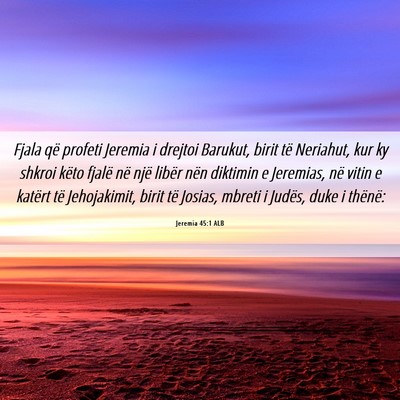 Picture 06 - Jeremia 45:1 ALB - Fjala që profeti Jeremia i drejtoi Barukut, - Bible Verse Picture