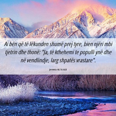 Picture 06 - Jeremia 46:16 ALB - Ai bën që të lëkunden shumë prej tyre, bien - Bible Verse Picture