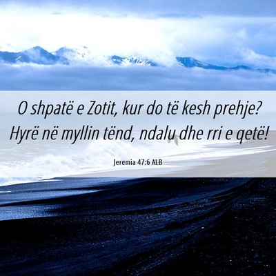 Picture 06 - Jeremia 47:6 ALB - O shpatë e Zotit, kur do të kesh prehje? Hyrë - Bible Verse Picture