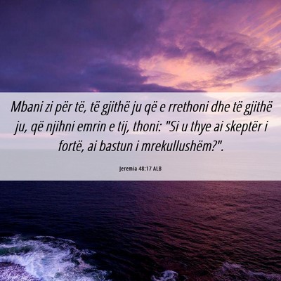 Picture 06 - Jeremia 48:17 ALB - Mbani zi për të, të gjithë ju që e rrethoni - Bible Verse Picture
