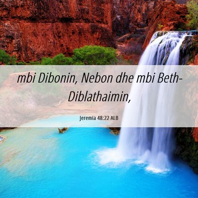 Picture 06 - Jeremia 48:22 ALB - mbi Dibonin, Nebon dhe mbi - Bible Verse Picture