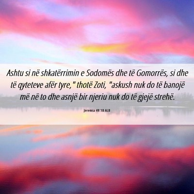 Picture 06 - Jeremia 49:18 ALB - Ashtu si në shkatërrimin e Sodomës dhe të - Bible Verse Picture