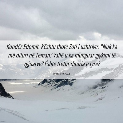 Picture 06 - Jeremia 49:7 ALB - Kundër Edomit. Kështu thotë Zoti i ushtrive: - Bible Verse Picture