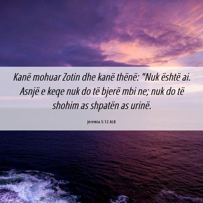 Picture 06 - Jeremia 5:12 ALB - Kanë mohuar Zotin dhe kanë thënë: 