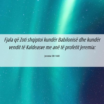 Picture 06 - Jeremia 50:1 ALB - Fjala që Zoti shqiptoi kundër Babilonisë dhe - Bible Verse Picture