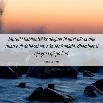 Picture 06 - Jeremia 50:43 ALB - Mbreti i Babilonisë ka dëgjuar të flitet për - Bible Verse Picture